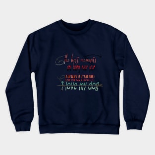 Shirt: The best moments with my loyal friend Crewneck Sweatshirt